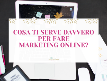 Cosa ti serve davvero per fare marketing online?